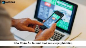 Kèo Châu Âu là một loại kèo cược phổ biến trong cá cược bóng đá