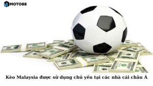 Kèo Malaysia được sử dụng chủ yếu tại các nhà cái châu Á