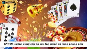 KV999 Casino cung cấp một bộ sưu tập game vô cùng phong phú và đa dạng