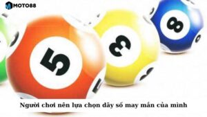 Người chơi cần chú ý đến việc lựa chọn dãy số may mắn của mình